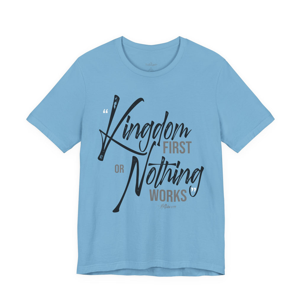 Kingdom First or Nothing Works T-Shirt — Inspirational Christian Faith Tee