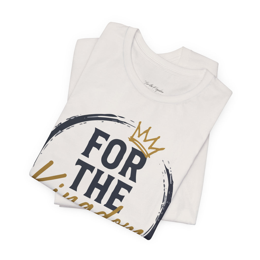 For The Kingdom T‑Shirt — Christian Faith Tee (Matthew 6:33)