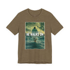 He Walks On T-Shirt — Inspirational Christian Faith Tee ("What You're Drowning In He Walks On")