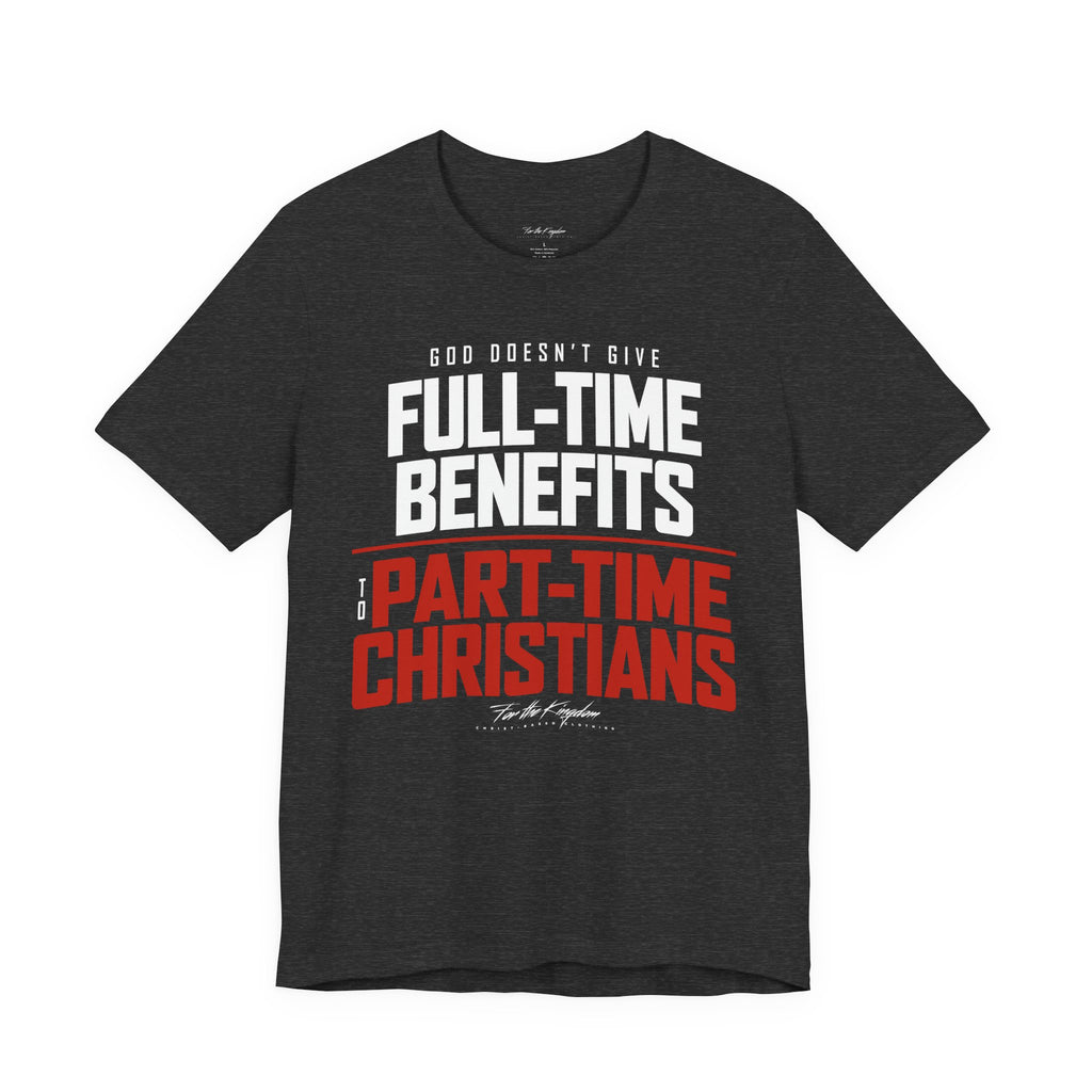 God Doesn’t Give Full-Time Benefits to Part-Time Christians — Christian Light Palette Tee