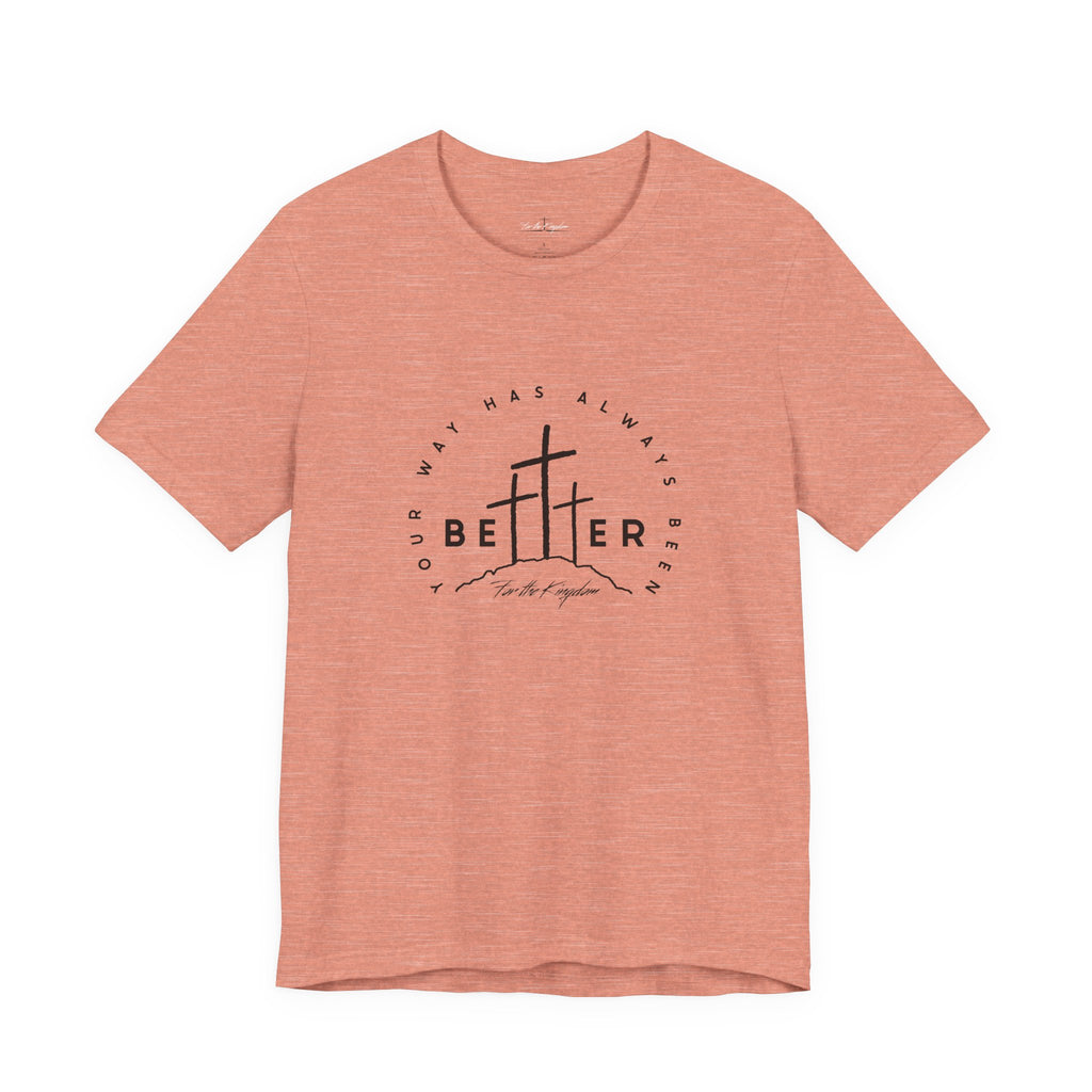 BEtttER - Christian Cross Dark Palette Tee (Your Way Has Always Been Better)