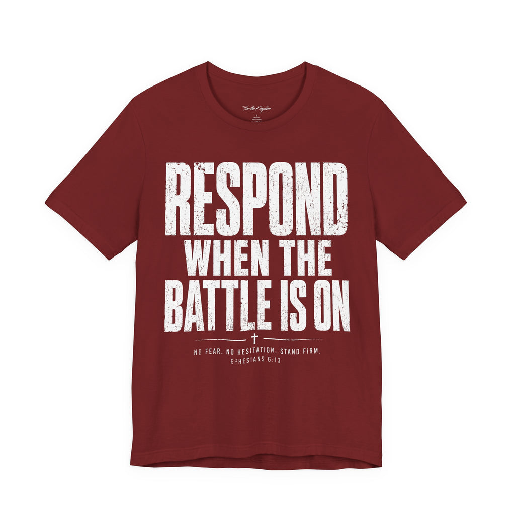 Respond When the Battle Is On Tee — Christian Faith Inspirational T‑Shirt