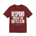 Respond When the Battle Is On Tee — Christian Faith Inspirational T‑Shirt