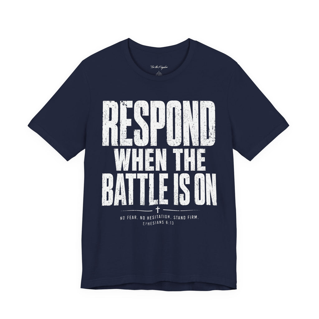 Respond When the Battle Is On Tee — Christian Faith Inspirational T‑Shirt