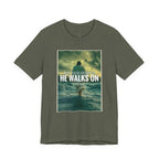 He Walks On T-Shirt — Inspirational Christian Faith Tee ("What You're Drowning In He Walks On")