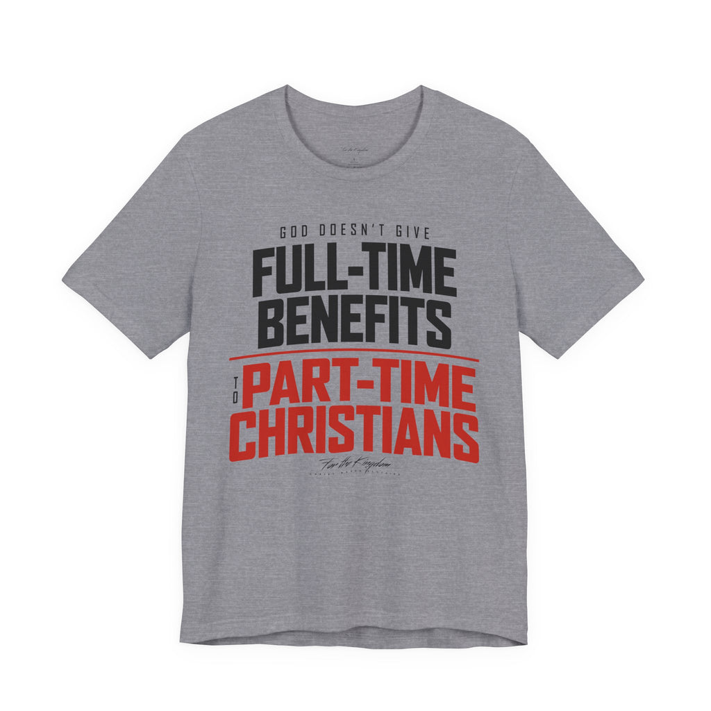 God Doesn’t Give Full-Time Benefits to Part-Time Christians — Christian Dark Palette Tee