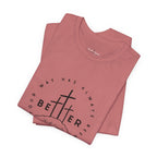 BEtttER - Christian Cross Dark Palette Tee (Your Way Has Always Been Better)