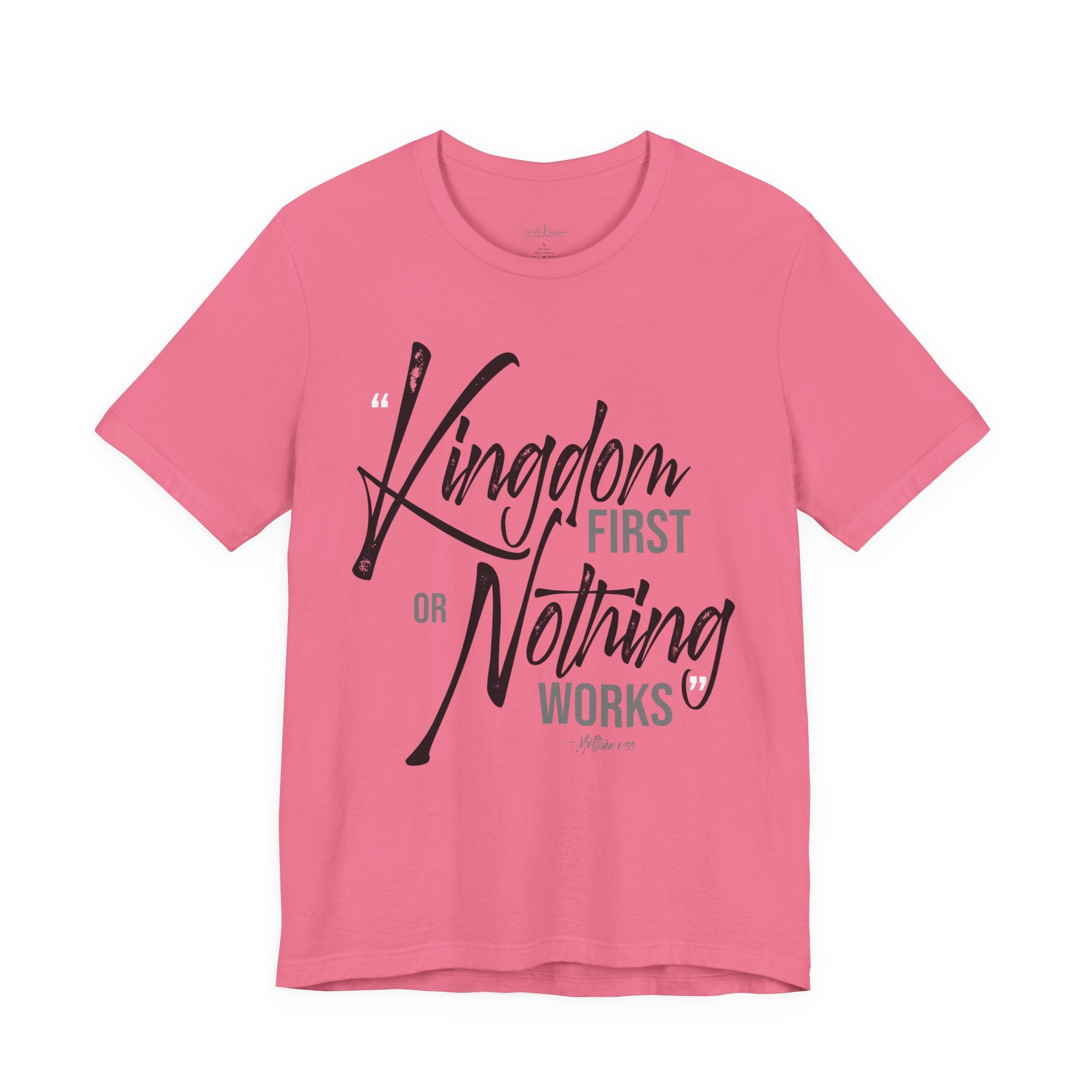 Kingdom First or Nothing Works T-Shirt — Inspirational Christian Faith Tee