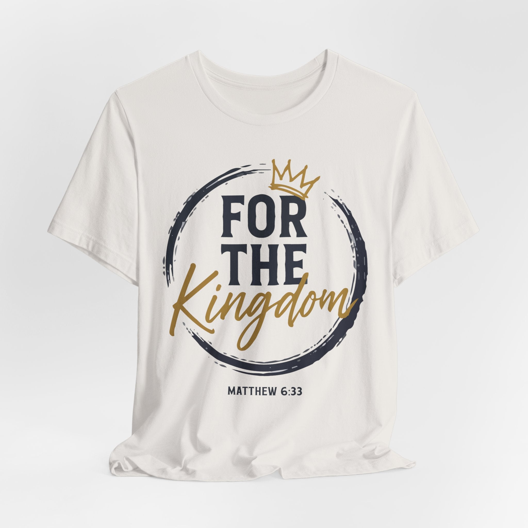 For The Kingdom T‑Shirt — Christian Faith Tee (Matthew 6:33)