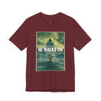 He Walks On T-Shirt — Inspirational Christian Faith Tee ("What You're Drowning In He Walks On")