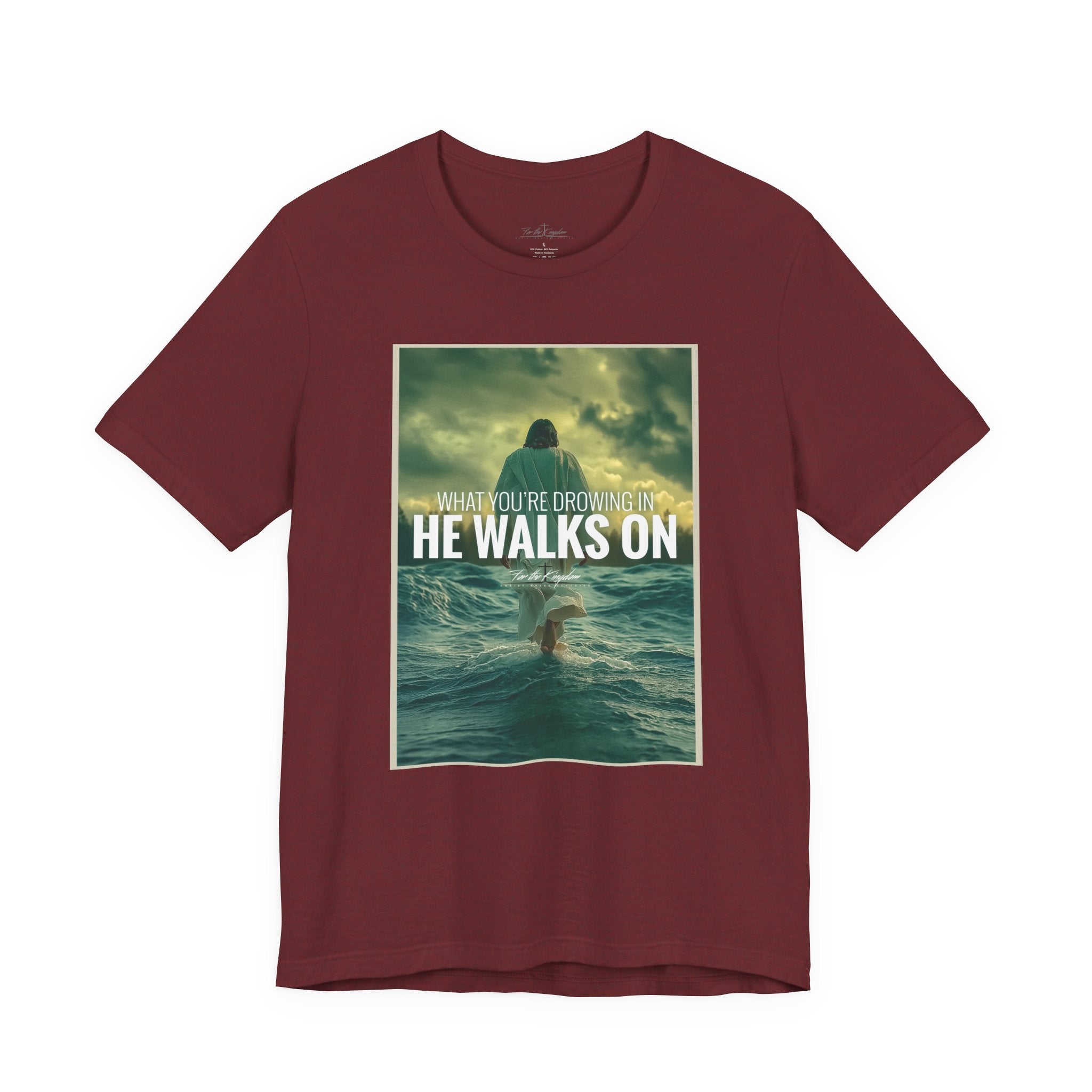 He Walks On T-Shirt — Inspirational Christian Faith Tee ("What You're Drowning In He Walks On")
