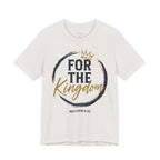 For The Kingdom T‑Shirt — Christian Faith Tee (Matthew 6:33)