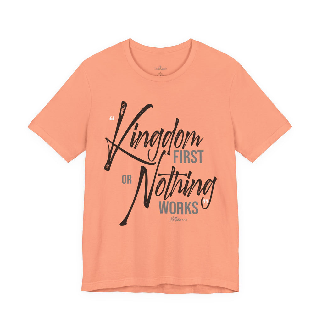 Kingdom First or Nothing Works T-Shirt — Inspirational Christian Faith Tee