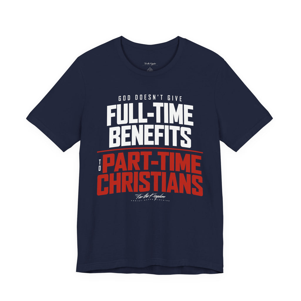 God Doesn’t Give Full-Time Benefits to Part-Time Christians — Christian Light Palette Tee