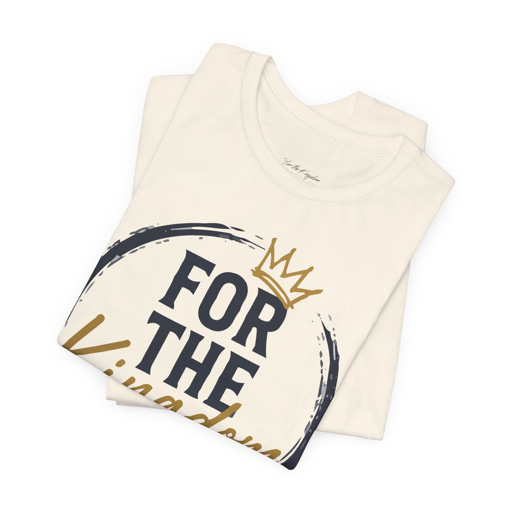 For The Kingdom T‑Shirt — Christian Faith Tee (Matthew 6:33)