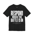 Respond When the Battle Is On Tee — Christian Faith Inspirational T‑Shirt