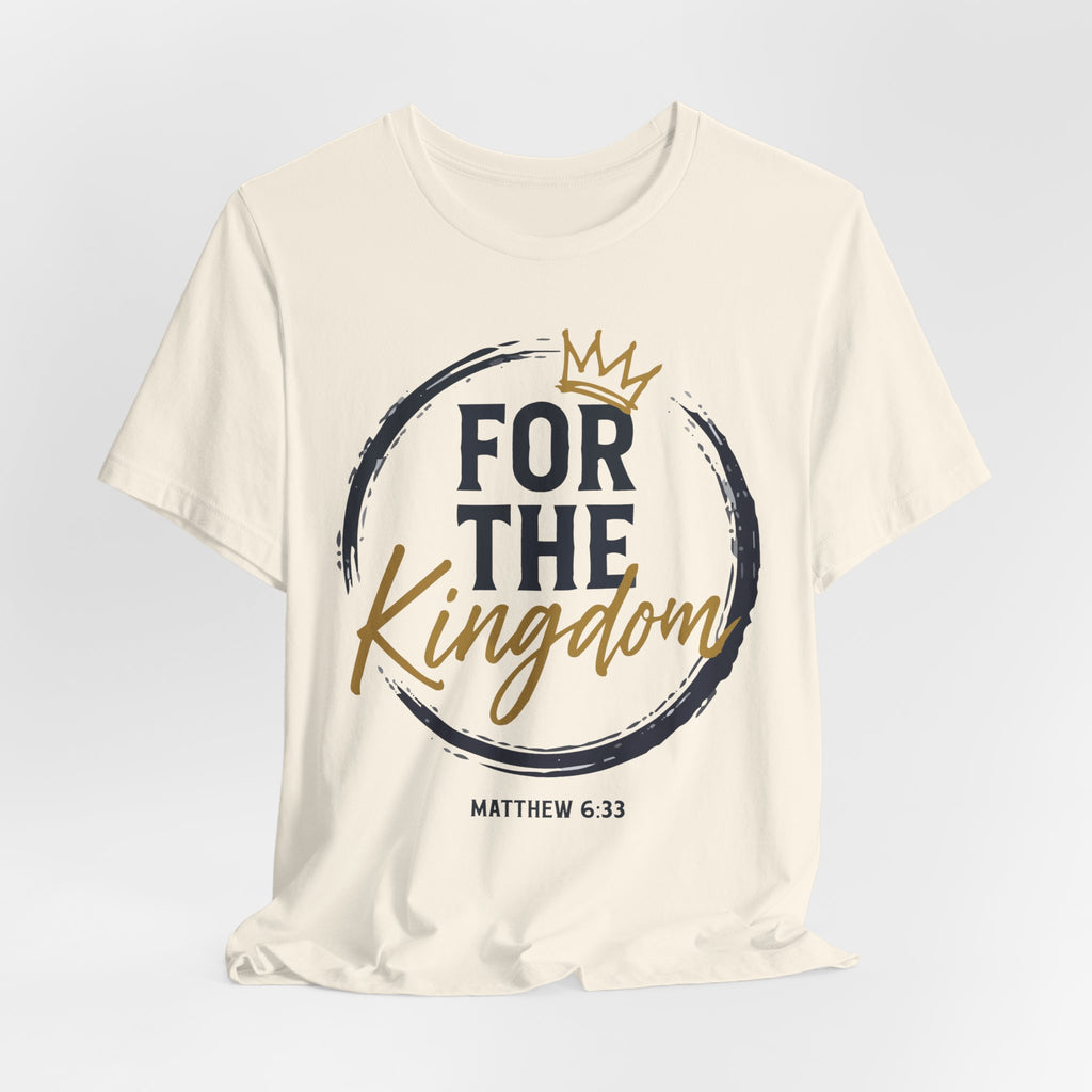 For The Kingdom T‑Shirt — Christian Faith Tee (Matthew 6:33)
