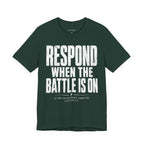 Respond When the Battle Is On Tee — Christian Faith Inspirational T‑Shirt