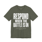 Respond When the Battle Is On Tee — Christian Faith Inspirational T‑Shirt