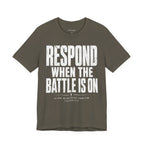 Respond When the Battle Is On Tee — Christian Faith Inspirational T‑Shirt