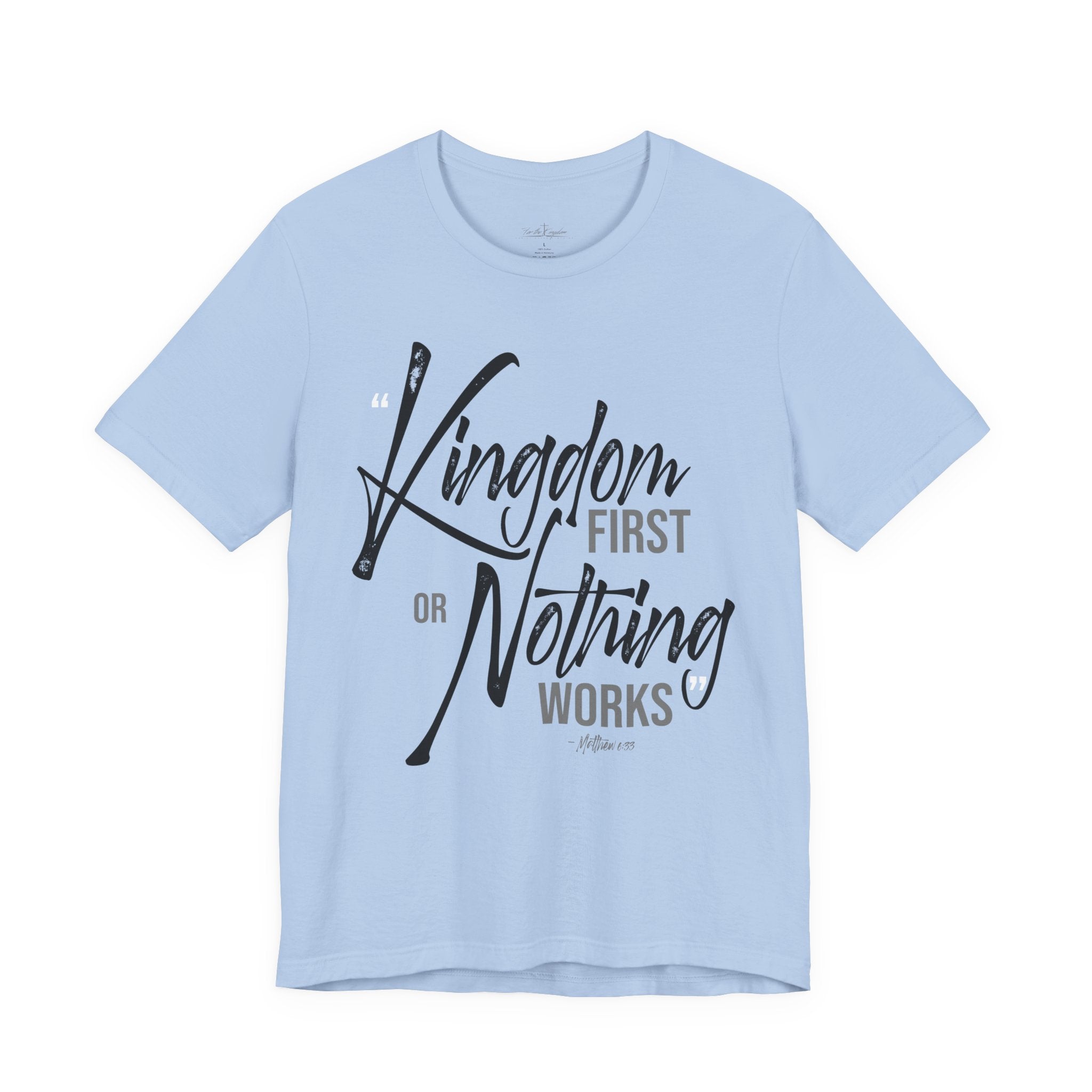 Kingdom First or Nothing Works T-Shirt — Inspirational Christian Faith Tee