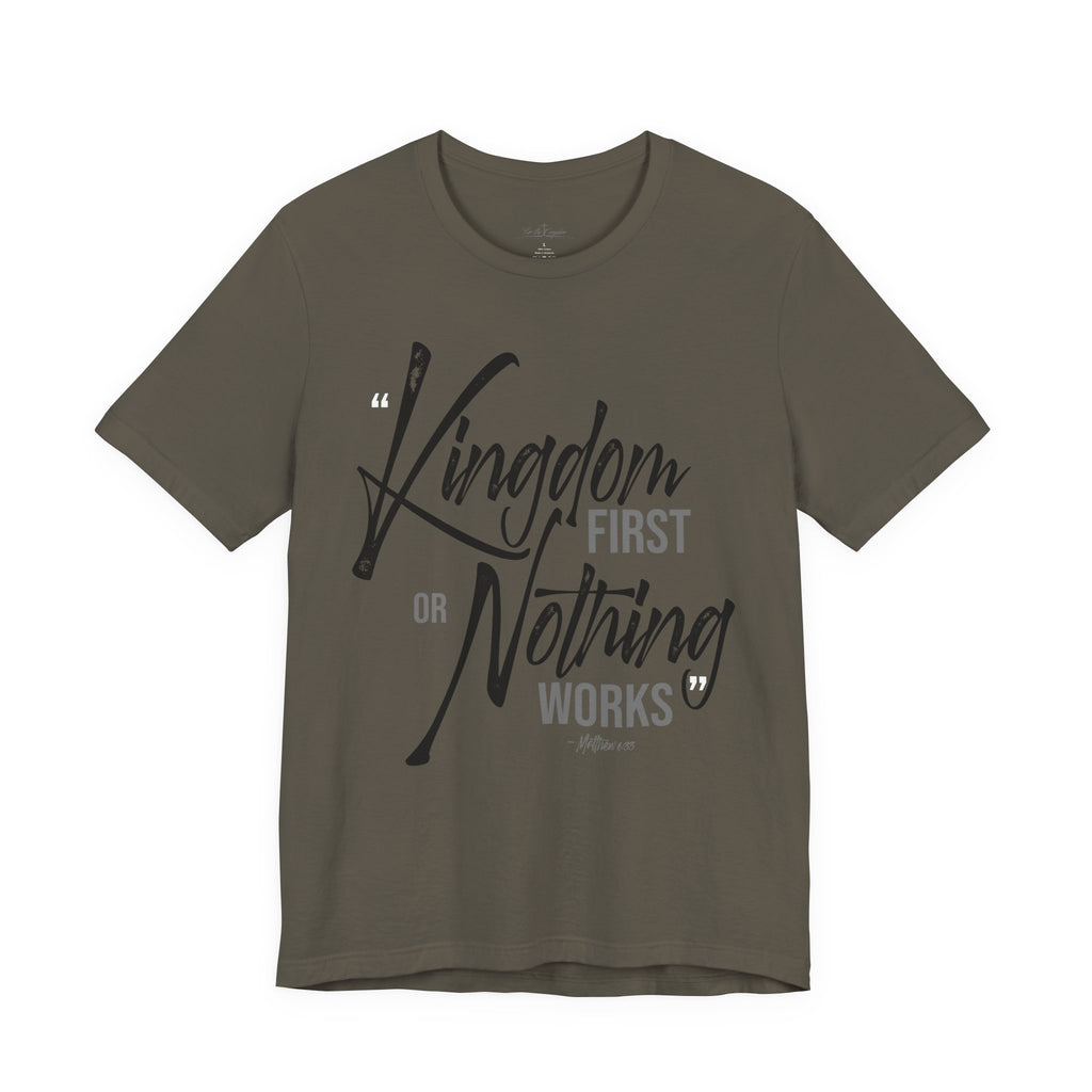 Kingdom First or Nothing Works T-Shirt — Inspirational Christian Faith Tee