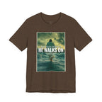He Walks On T-Shirt — Inspirational Christian Faith Tee ("What You're Drowning In He Walks On")