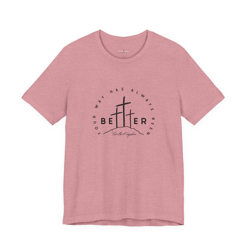 BEtttER - Christian Cross Dark Palette Tee (Your Way Has Always Been Better)