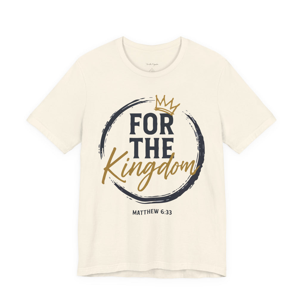 For The Kingdom T‑Shirt — Christian Faith Tee (Matthew 6:33)