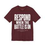 Respond When the Battle Is On Tee — Christian Faith Inspirational T‑Shirt