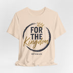 For The Kingdom T‑Shirt — Christian Faith Tee (Matthew 6:33)