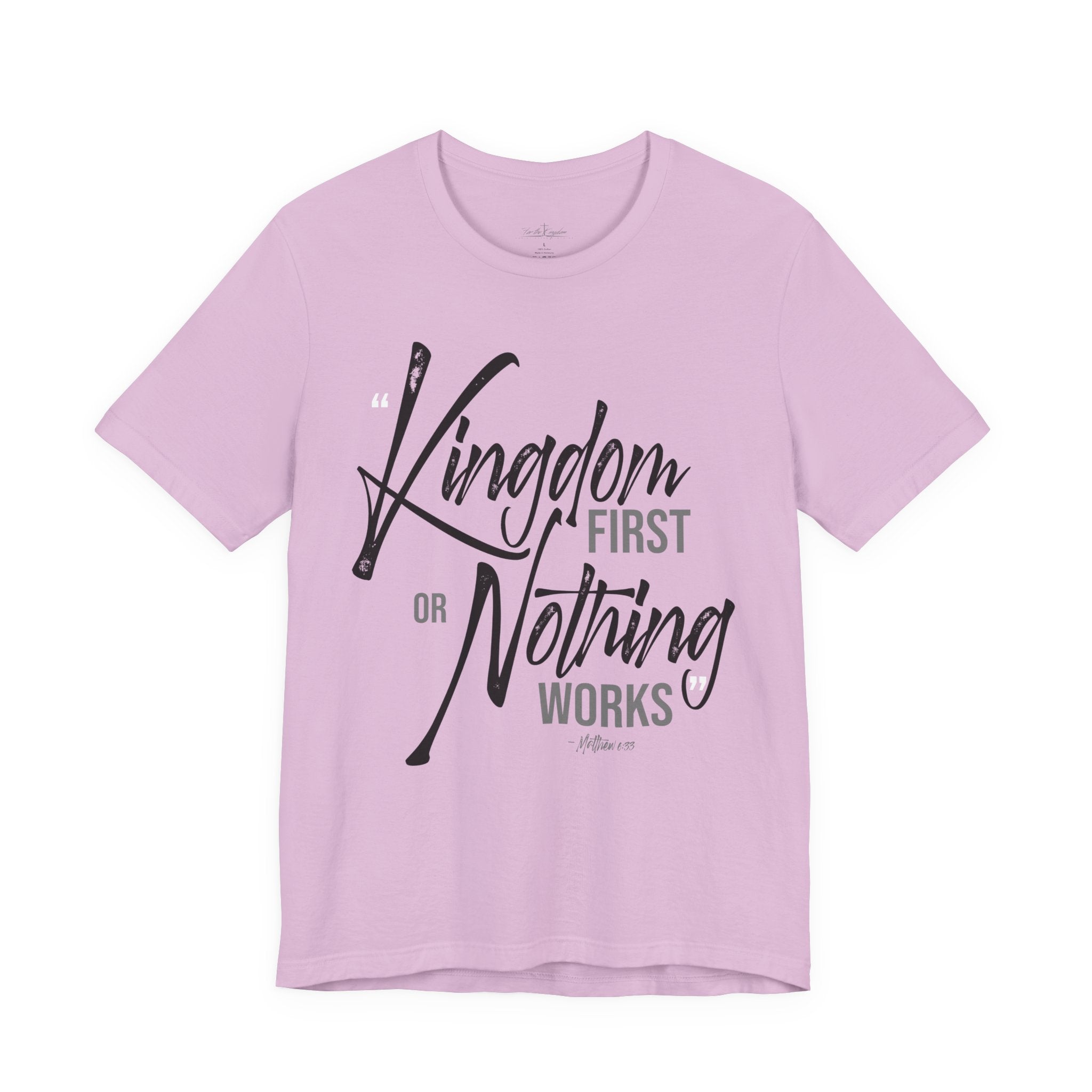 Kingdom First or Nothing Works T-Shirt — Inspirational Christian Faith Tee