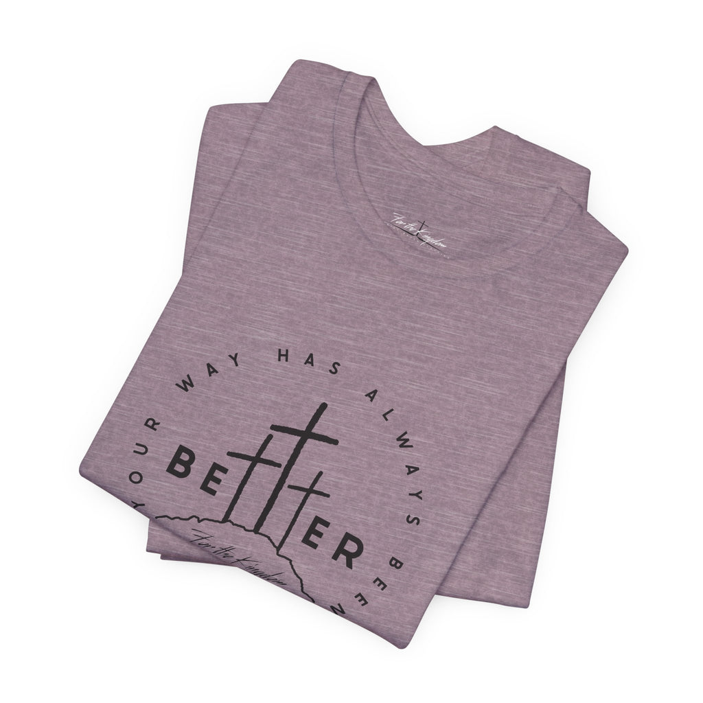 BEtttER - Christian Cross Dark Palette Tee (Your Way Has Always Been Better)
