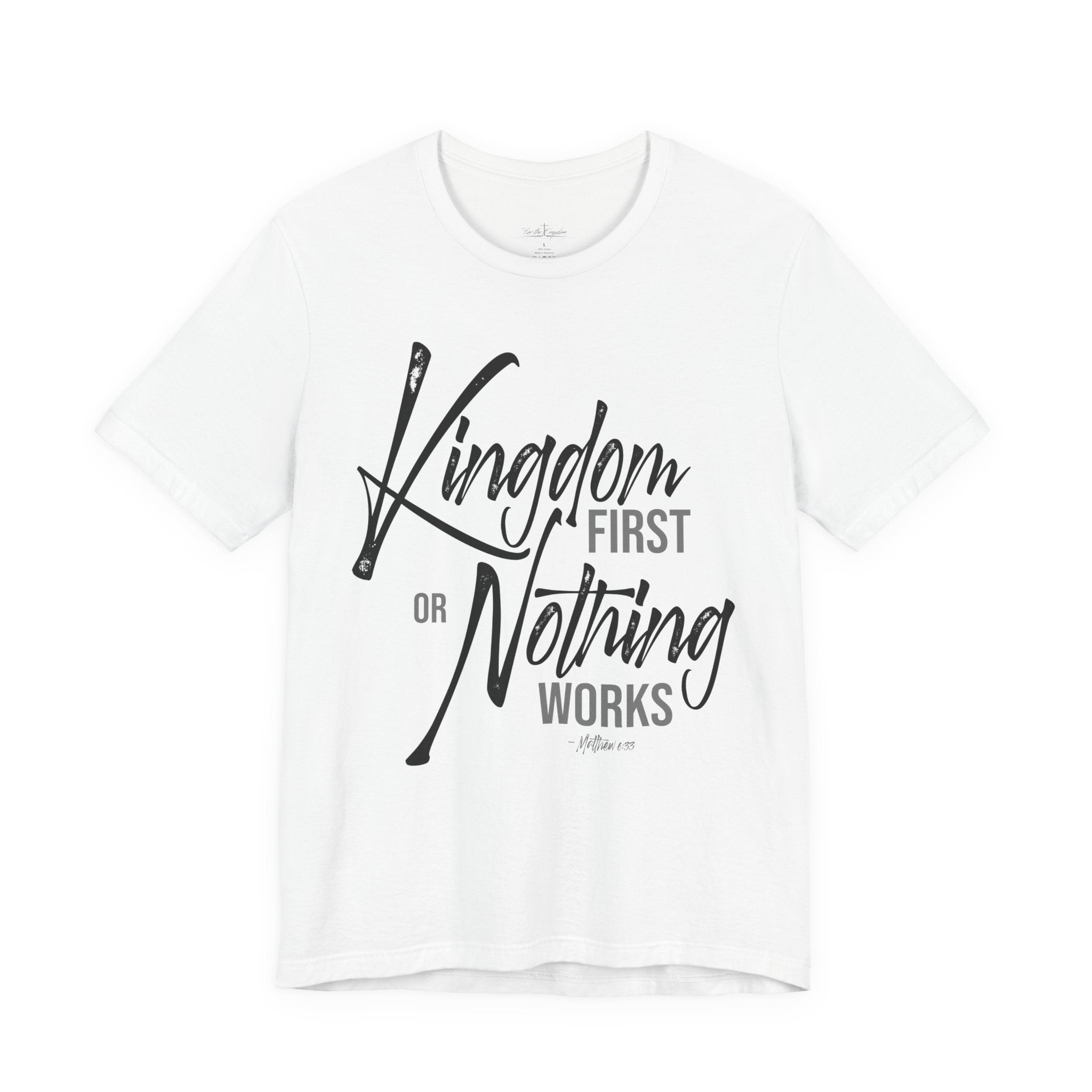 Kingdom First or Nothing Works T-Shirt — Inspirational Christian Faith Tee