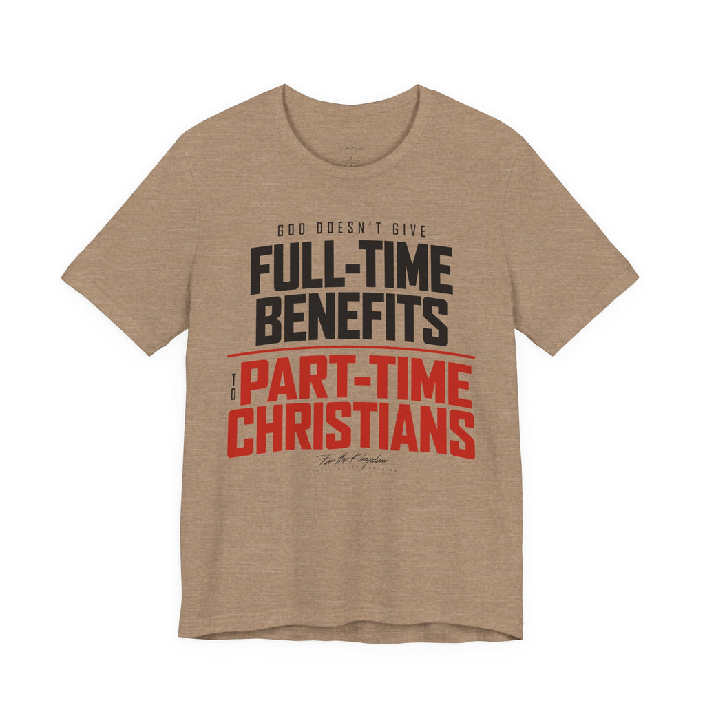 God Doesn’t Give Full-Time Benefits to Part-Time Christians — Christian Dark Palette Tee
