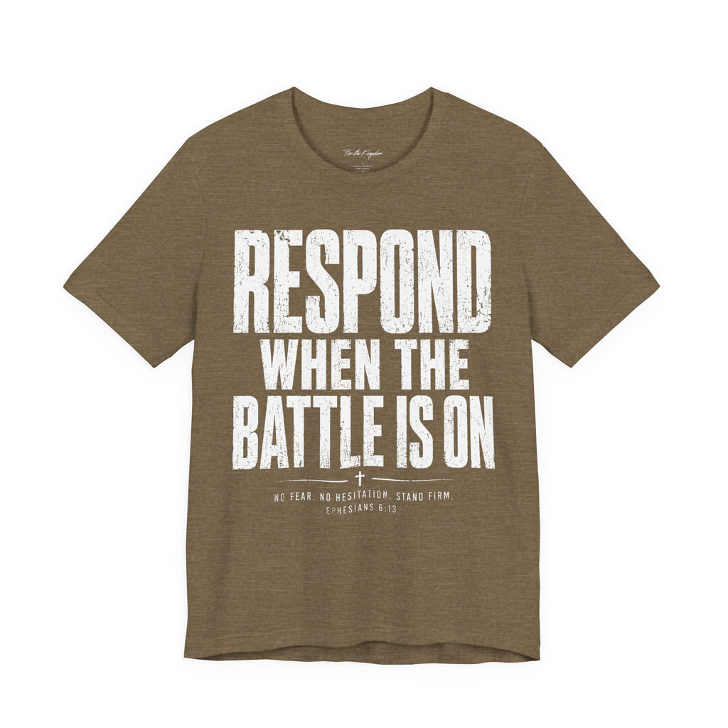 Respond When the Battle Is On Tee — Christian Faith Inspirational T‑Shirt