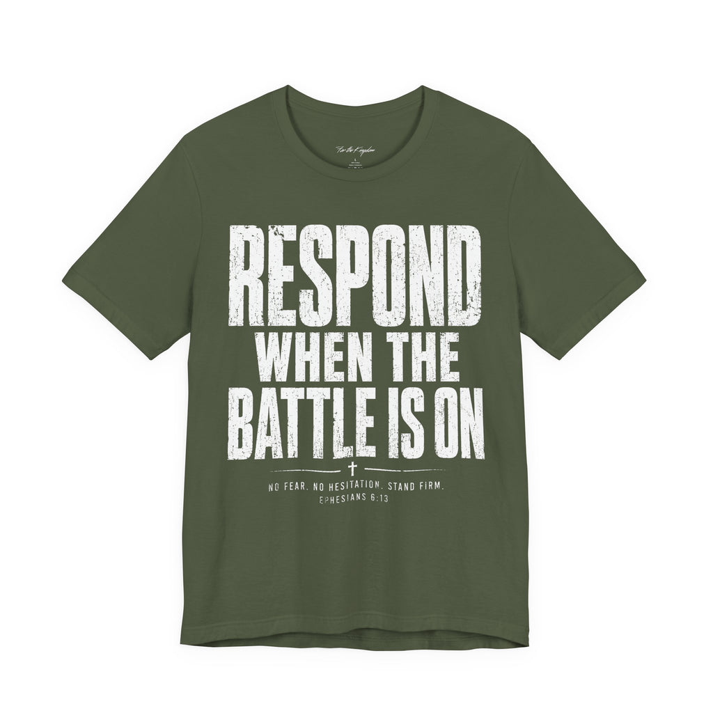 Respond When the Battle Is On Tee — Christian Faith Inspirational T‑Shirt