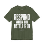 Respond When the Battle Is On Tee — Christian Faith Inspirational T‑Shirt