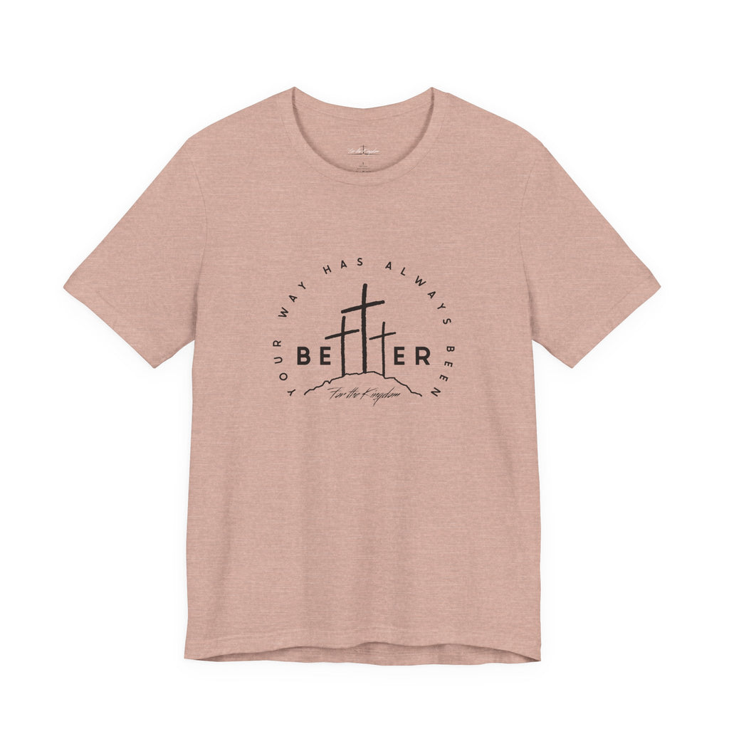 BEtttER - Christian Cross Dark Palette Tee (Your Way Has Always Been Better)