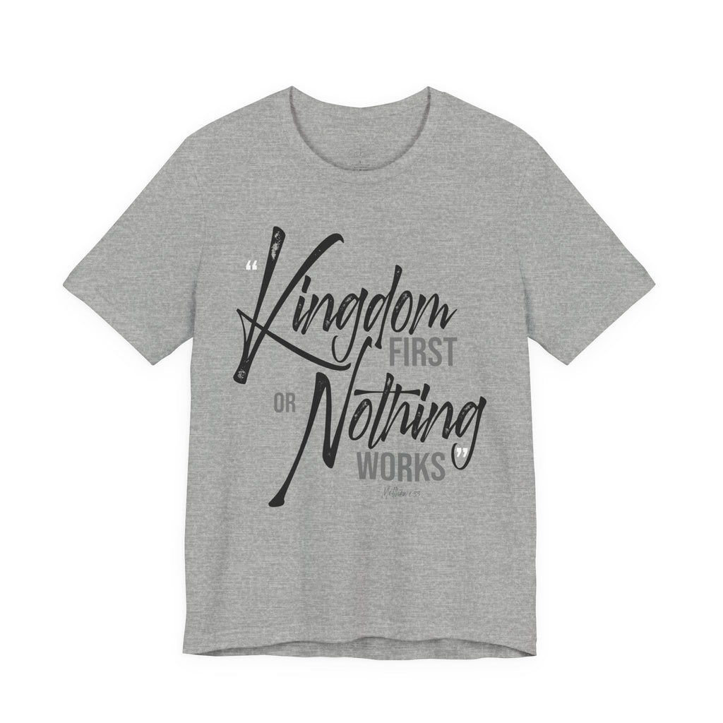 Kingdom First or Nothing Works T-Shirt — Inspirational Christian Faith Tee