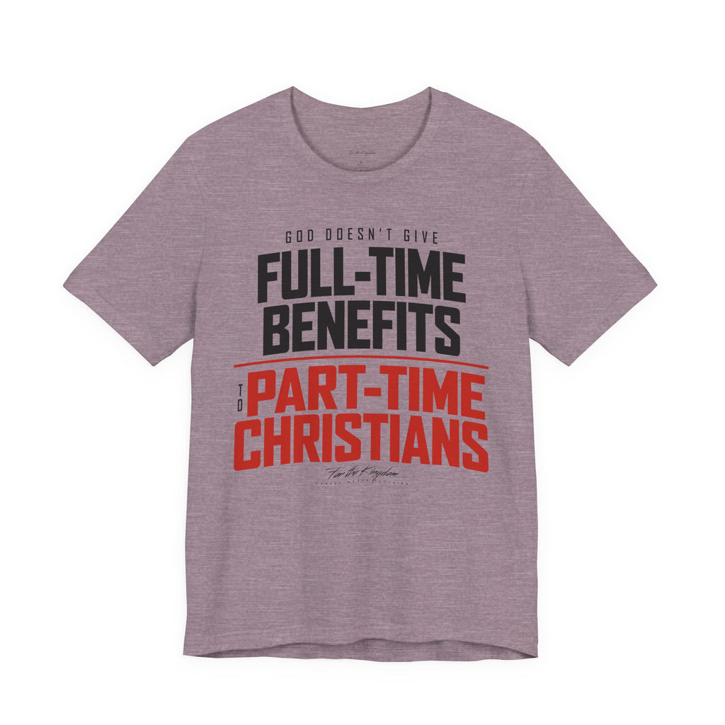 God Doesn’t Give Full-Time Benefits to Part-Time Christians — Christian Dark Palette Tee